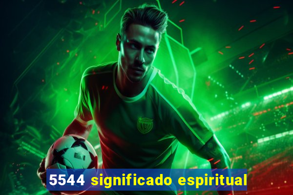 5544 significado espiritual